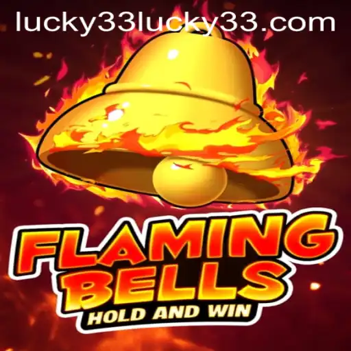 Discover the Thrills of FlamingBells: Exploring the New Sensation Lucky 33