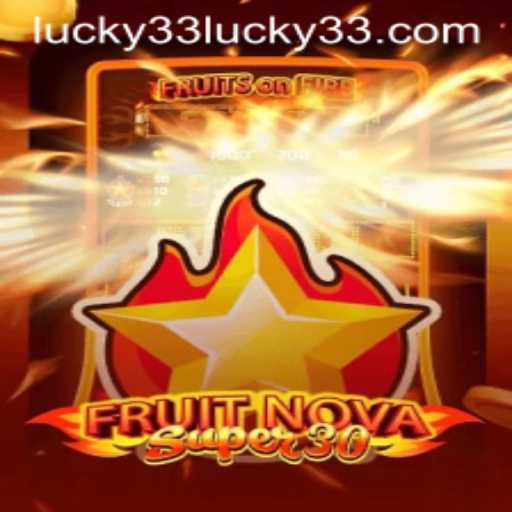 Exploring the Excitement of FruitrNovaSupe30 and the Allure of Lucky 33