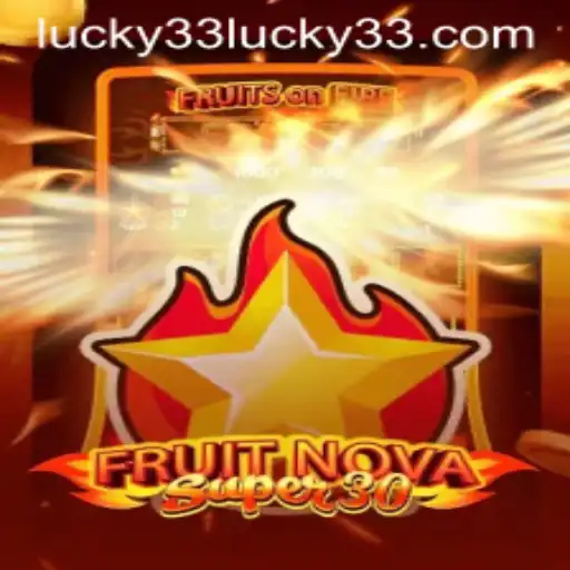 Exploring the Excitement of FruitrNovaSupe30 and the Allure of Lucky 33