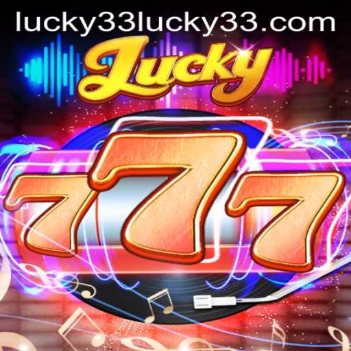 Exploring the Thrills of Lucky777: A Comprehensive Guide to Winning Big with Lucky 33